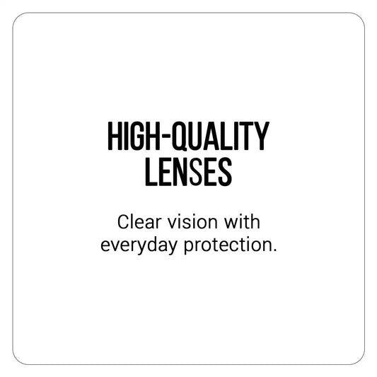 High-quality lenses offering clear vision with everyday protection.